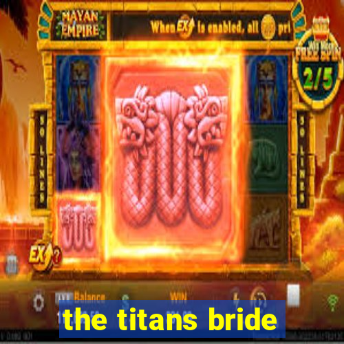 the titans bride